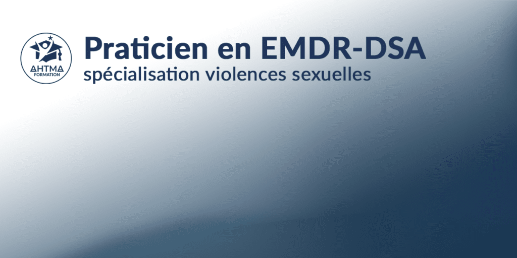 Formation de praticien en EMDR-DSA spécialisation accompagnement des victimes de violeces sexuelles